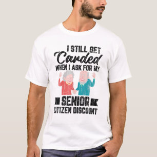 I Still Get Carded Funny Elders 60Th 70Th Birthday T-Shirt