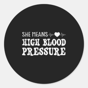 I Still Give Him Butterflies, She Means High Blood Classic Round Sticker