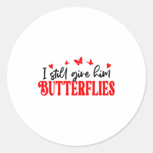 I Still Give Him Butterflies She Means High Blood  Classic Round Sticker