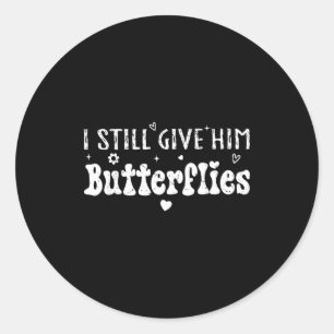 I Still Give Him Butterflies, She Means High Blood Classic Round Sticker