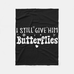 I Still Give Him Butterflies, She Means High Blood Fleece Blanket