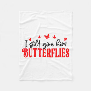 I Still Give Him Butterflies She Means High Blood  Fleece Blanket