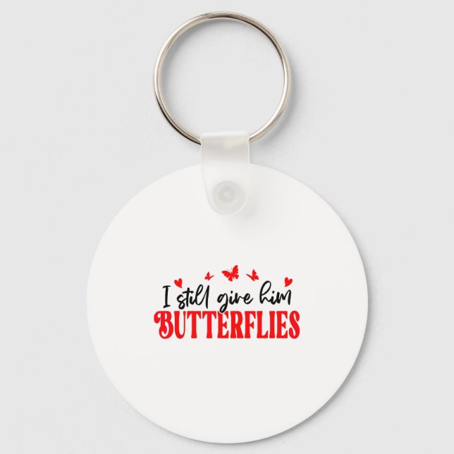 I Still Give Him Butterflies She Means High Blood  Key Ring (Front)