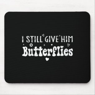 I Still Give Him Butterflies, She Means High Blood Mouse Pad