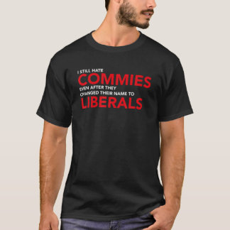 i still hate commies even after they changed their T-Shirt
