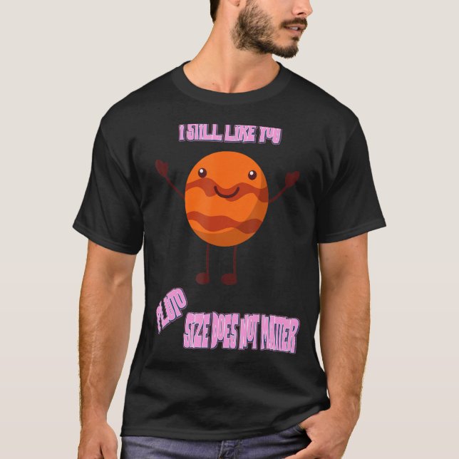 I Still Like You Pluto Funny Nerdy Science Jokes F T-Shirt (Front)