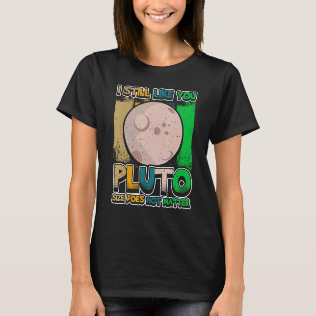 I still like you  Pluto  Retro Style Space Science T-Shirt (Front)