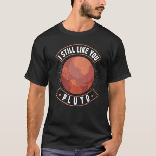 I Still Like You Pluto Retro Style Space Science T-Shirt