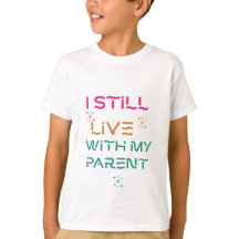 I still live with my parent. 