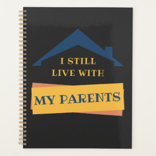 I Still Live With My Parents Adult Funny Quote Planner