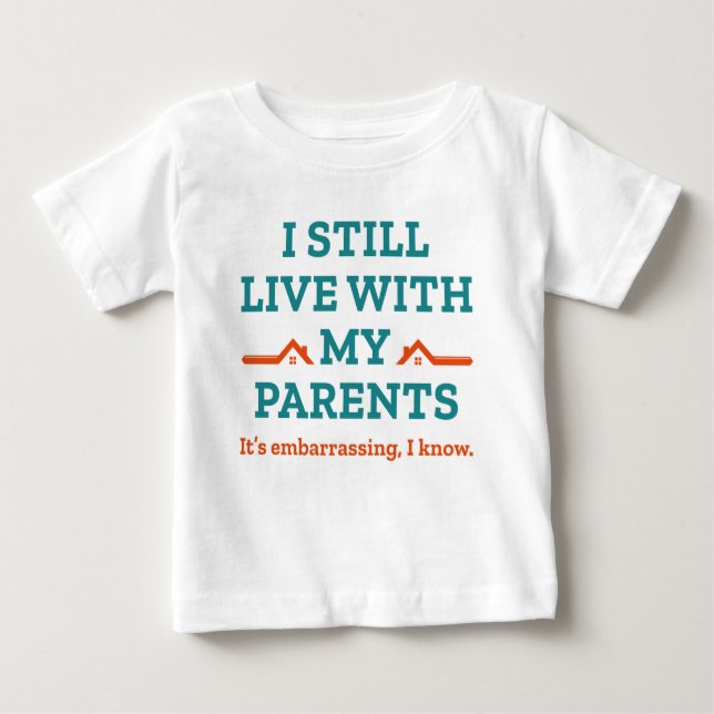 I Still Live With My Parents Baby T-Shirt (Front)