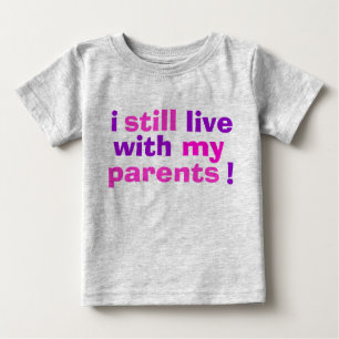 i still live with my parents! baby T-Shirt
