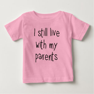 I still live with my parents baby T-Shirt