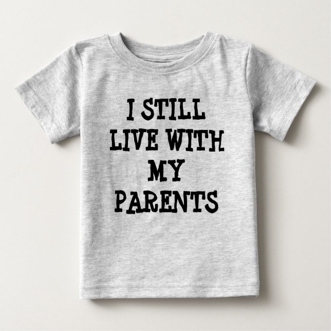 I still live with my parents funny baby shirt (Front)