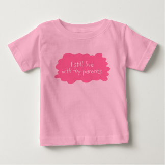 I still live with my parents (girl) baby T-Shirt