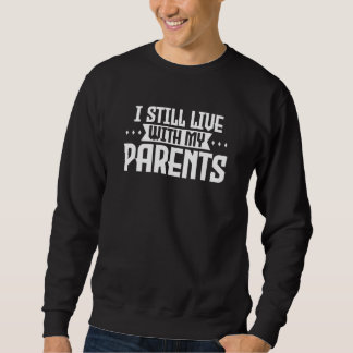 I Still Live With My Parents Son Daughter 8 Sweatshirt