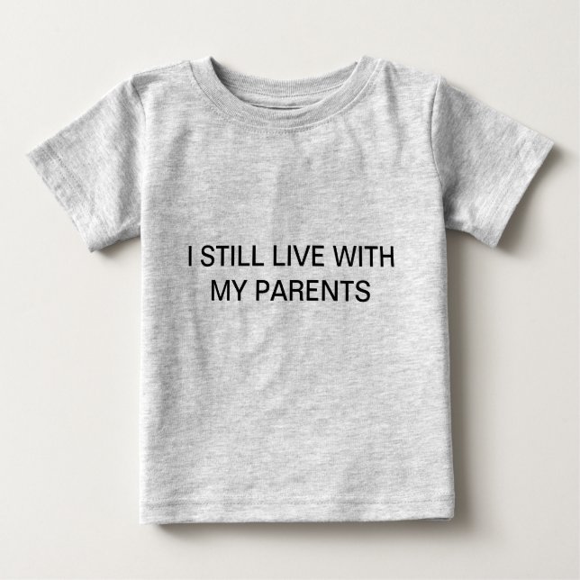 I STILL LIVE WITH MY PARENTS T-SHIRT (Front)