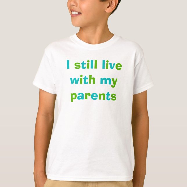 I Still Live with my parents T-Shirt (Front)