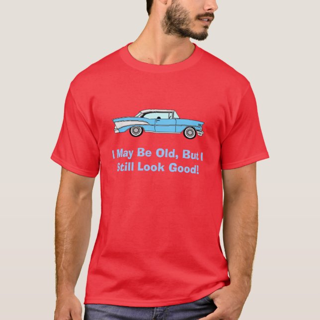 I STILL LOOK GOOD T-Shirt (Front)