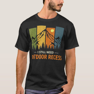 I Still Need Outdoor Recess Vintage Forest Hiking T-Shirt