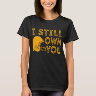 I Still Own You 12 Great American Motivational Foo T-Shirt