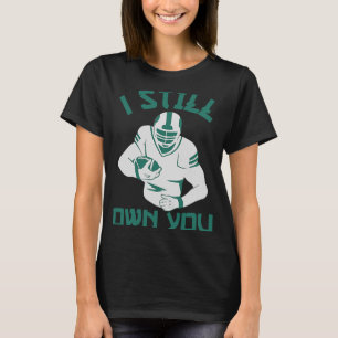 I Still Own You American Football Quote gifts T-Shirt