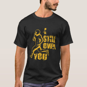 i still own you great american football lovers fan T-Shirt