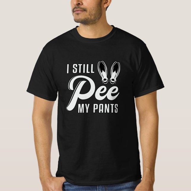 I Still Pee My Pants Scuba Diving Diver Ocean Sea T-Shirt (Front)