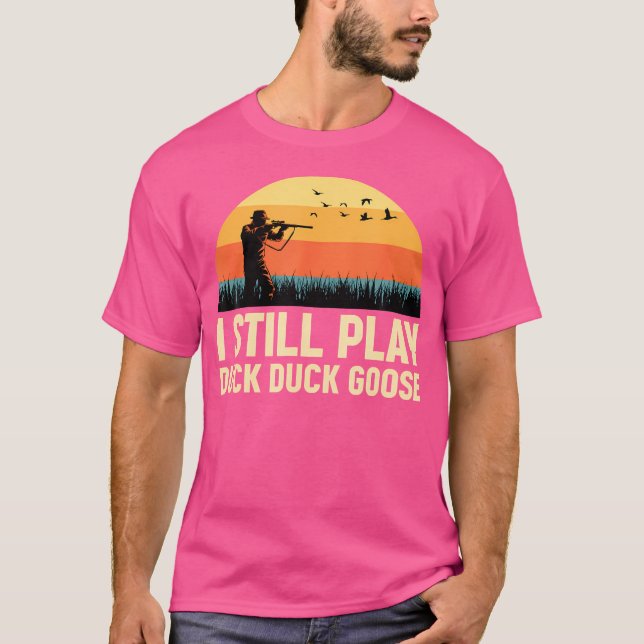 I Still Play Duck-Duck Goose Duck Hunter Duck Hunt T-Shirt (Front)