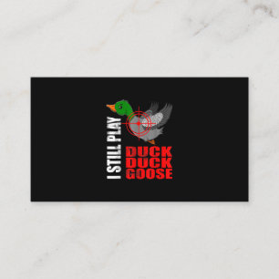 I Still Play Duck Duck Goose Funny Duck Hunting Business Card