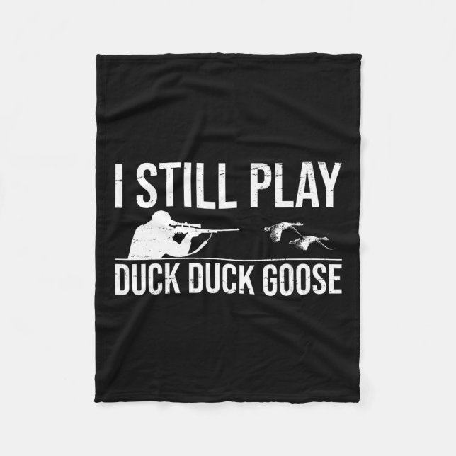 I Still Play Duck Duck Goose-funny Duck Hunting Gi Fleece Blanket (Front)