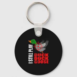 I Still Play Duck Duck Goose Funny Duck Hunting Key Ring