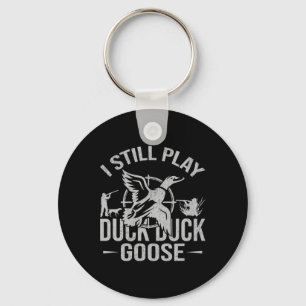 I Still Play Duck Duck Goose-funny Duck Hunting Key Ring