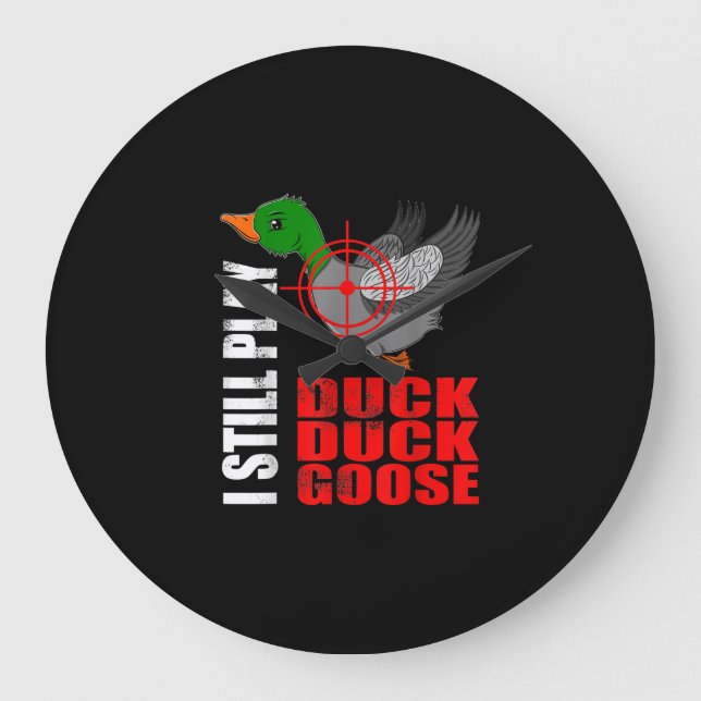 I Still Play Duck Duck Goose Funny Duck Hunting Large Clock (Front)