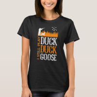I Still Play Duck Hunting Duck Goose Funny Hunter