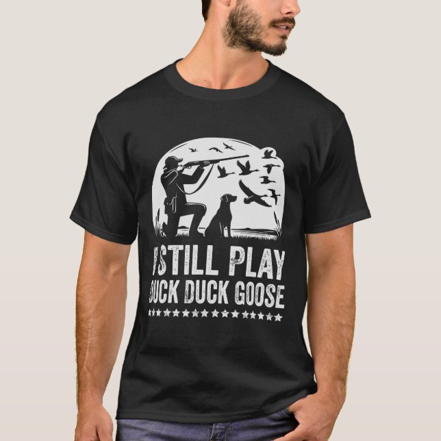 I Still Play Funny Duck Hunting  T-Shirt (Front)