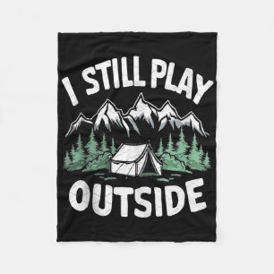 I Still Play Outside Funny Hiking Camping Camper O Fleece Blanket