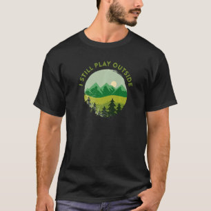 I Still Play Outside Mountain Climbing Hiking Camp T-Shirt