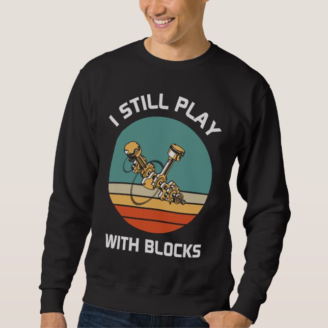 I Still Play with Blocks - Funny Dad Gift Sweatshirt (Front)