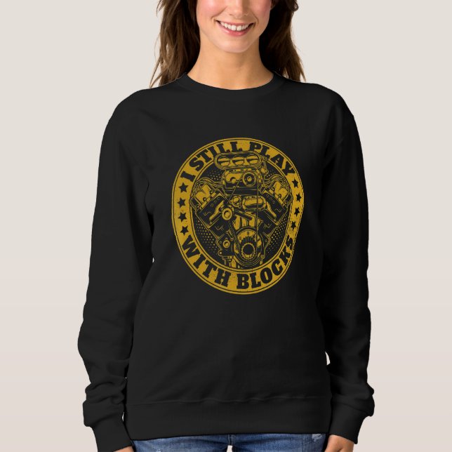 I Still Play With Blocks Mechanic Apparel Sweatshirt (Front)
