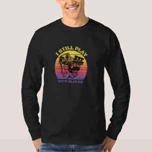 I Still Play With Blocks Mechanic Auto Pul T-Shirt