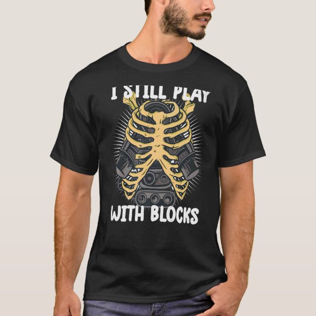 i still play with blocks  Mechanic Motor Engine T-Shirt (Front)
