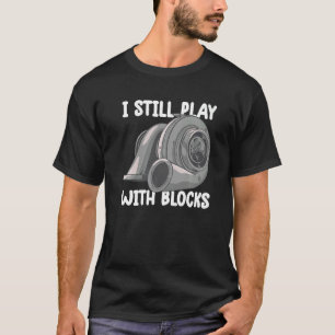 i still play with blocks Mechanic Motor Engine T-Shirt