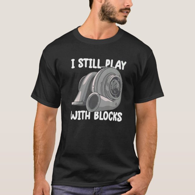 i still play with blocks   Mechanic Motor Engine   T-Shirt (Front)