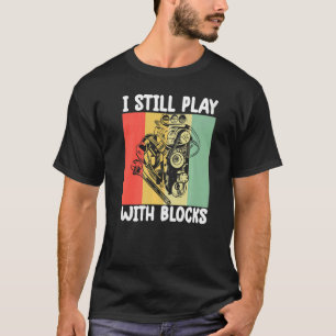 i still play with blocks   Mechanic Motor Engine   T-Shirt