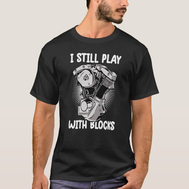i still play with blocks   Mechanic Motor Engine T-Shirt (Front)