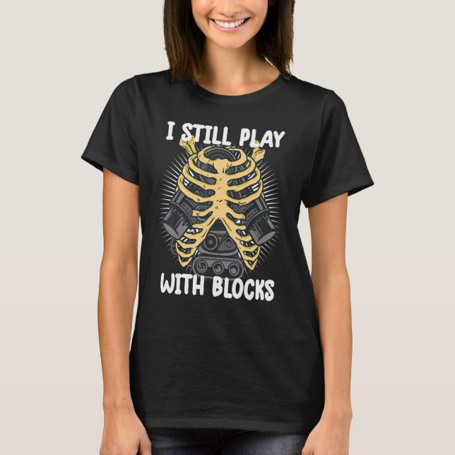 i still play with blocks     Mechanic Motor Engine T-Shirt (Front)