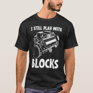 I Still Play With Blocks Mechanics Men T-Shirt
