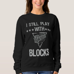 I Still Play With Blocks Mens Mechanics Automotive Sweatshirt