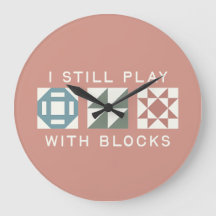 I Still Play With Blocks Quilter's